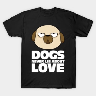 My Dogs Never Lie About Love T-Shirt